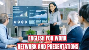 ENGLISH FOR WORK Networking and Presenting